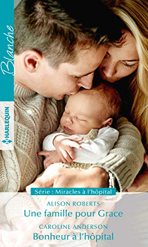 Une famille pour Grace : miracles à l'hôpital. Bonheur à l'hôpital : miracles à l'hôpital