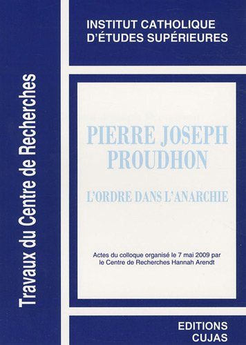 Pierre-Joseph Proudhon, l'ordre dans l'anarchie : actes du colloque