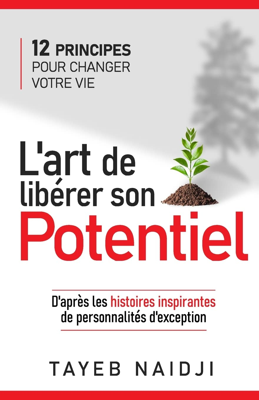 L'art de libérer son potentiel: 12 principes pour changer votre vie
