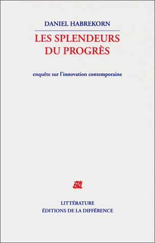 les splendeurs du progrès : enquête sur l'innovation contemporaine