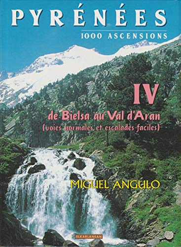 Pyrénées : 1000 ascensions. Vol. 4. Bielsa-Val d'Aran