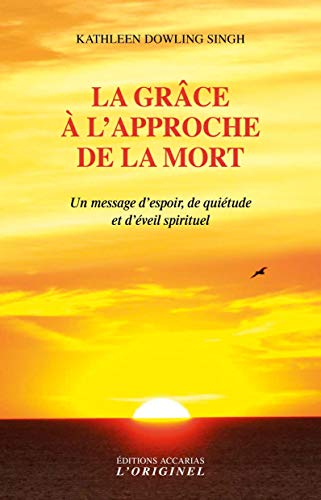 La grâce à l'approche de la mort : comment le processus de fin de vie nous transforme spirituellemen