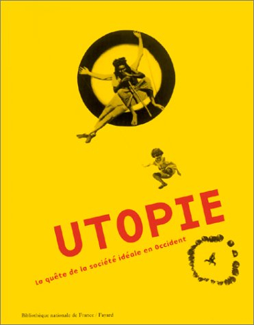 Utopie : la quête de la société idéale en Occident : exposition à la Bibliothèque nationale de Franc