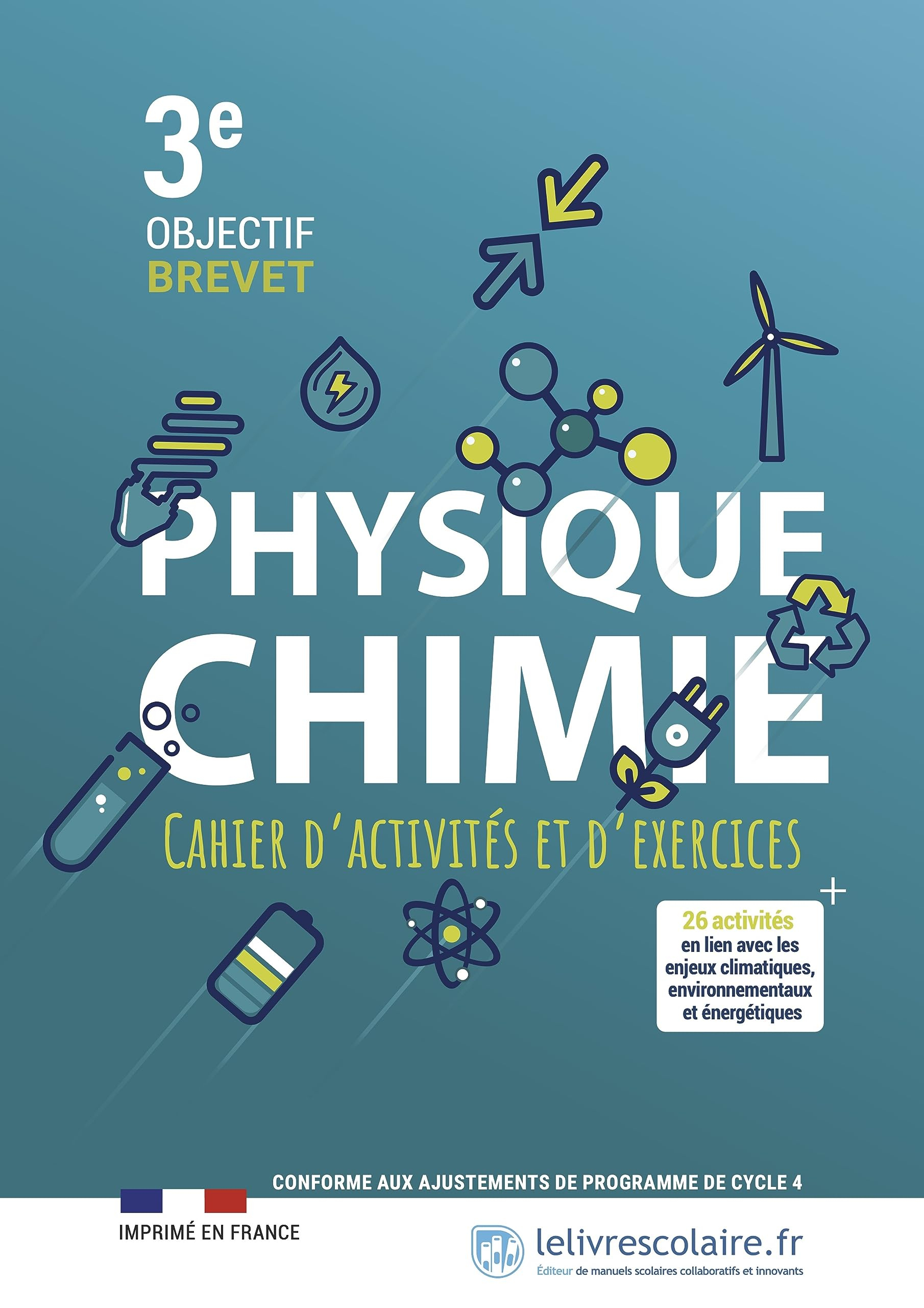 Physique chimie 3e : cahier d'activités et d'exercices, objectif brevet : + 26 activités en lien ave