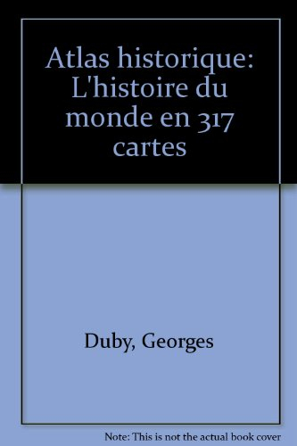 atlas historique : l'histoire du monde en 317 cartes
