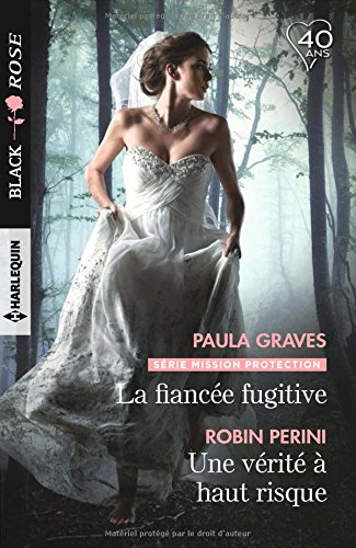 La fiancée fugitive : mission protection. Une vérité à haut risque