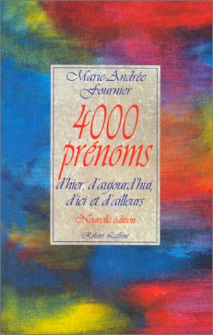Choisir parmi 4.000 prénoms d'aujourd'hui et d'ailleurs : traditionnels ou nouveaux, mythologiques, 