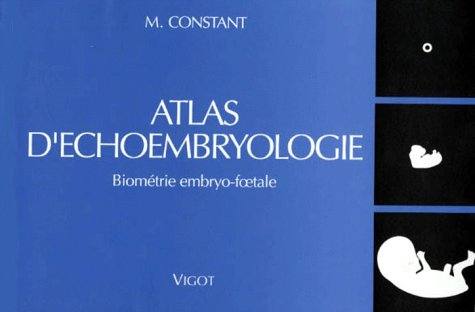 Atlas d'échoembryologie : biométrie embryo-foetale