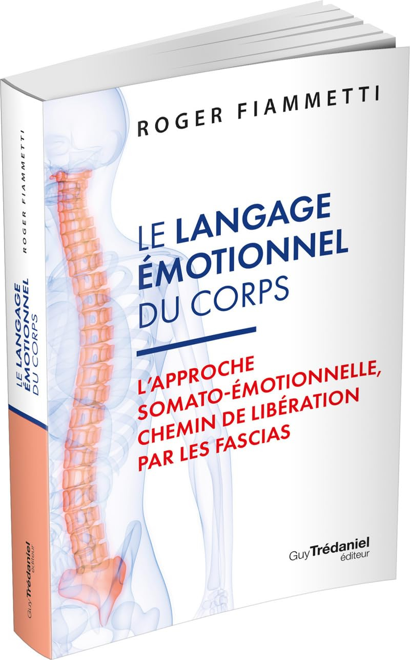 Le langage émotionnel du corps. Vol. 1. L'approche somato-émotionnelle, chemin de libération par les