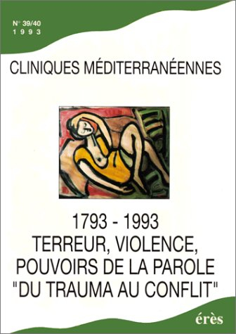 Cliniques méditerranéennes, n° 39-40. 1793-1993, terreur, violence, pouvoirs de la parole : du traum