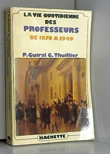 la vie quotidienne des professeurs en france de 1870 à 1940 (la vie quotidienne)