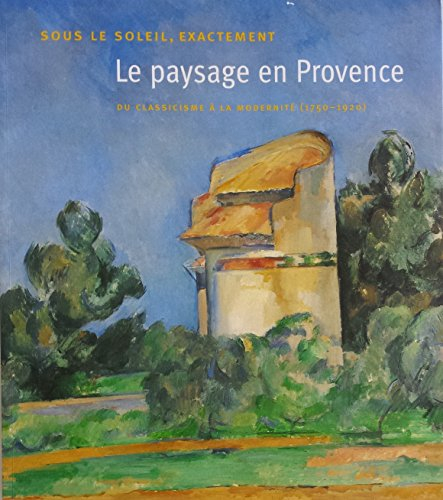 Sous le soleil exactement, le paysage en Provence : du classicisme à la modernité (1750-1920) : expo