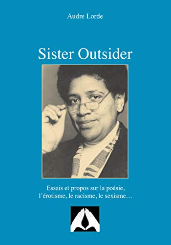 Sister outsider : essais et propos sur la poésie, l'érotisme, le racisme, le sexisme..