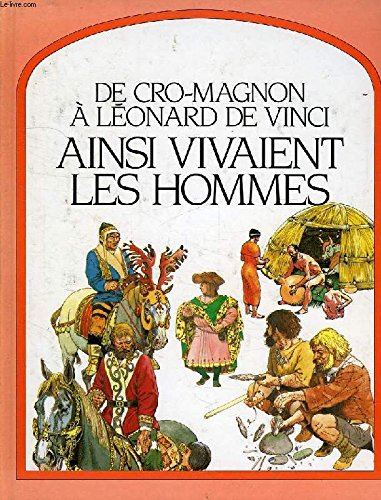 Ainsi vivaient les hommes : de Cro-Magnon à Léonard de Vinci
