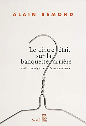 Le cintre était sur la banquette arrière : petites chroniques de la vie quotidienne