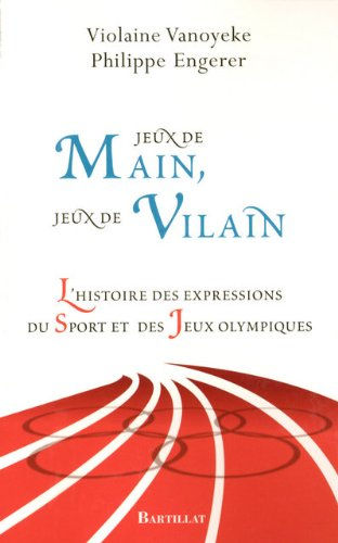 Jeux de mains, jeux de vilains : l'histoire des expressions du sport et des Jeux olympiques