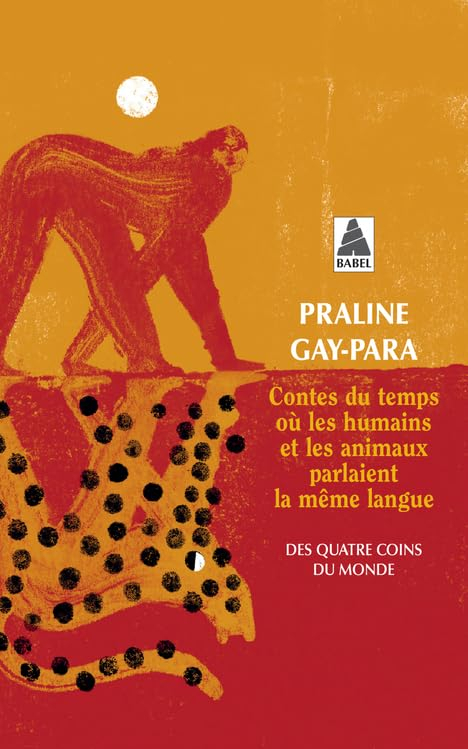 Contes du temps où les humains et les animaux parlaient la même langue : des quatre coins du monde :