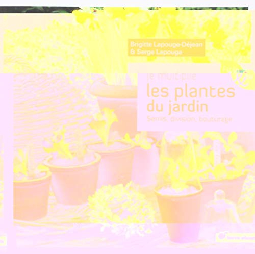 Je multiplie les plantes du jardin : semis, division, bouturage