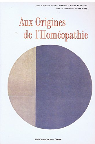 Aux origines de l'homéopathie : essai sur un nouveau principe pour connaître les vertus curatives de