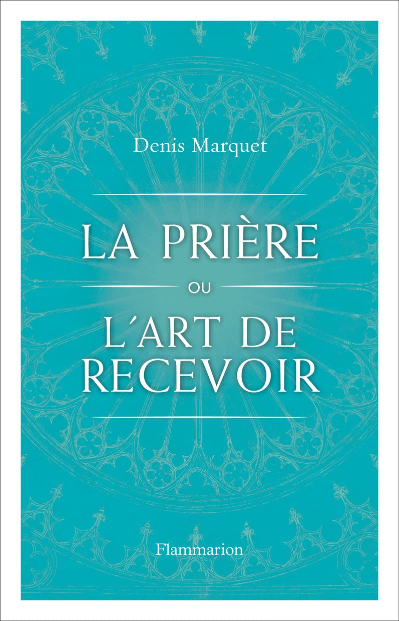 La prière ou l’art de recevoir : s'ouvrir à la grâce par la prière
