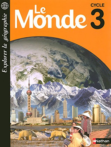 Explorer la géographie, le Monde : livret élève cycle 3