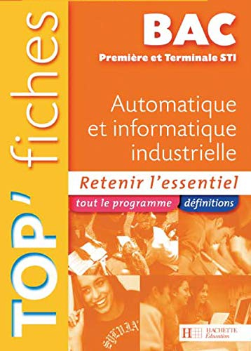 Automatique et informatique industrielle 1re et terminale STI : retenir l'essentiel