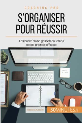 S'organiser pour réussir : Les bases d'une gestion du temps et des priorités efficace