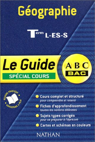Géographie, terminales L, ES, S : spécial cours : cours complet et structuré, fiches d'approfondisse