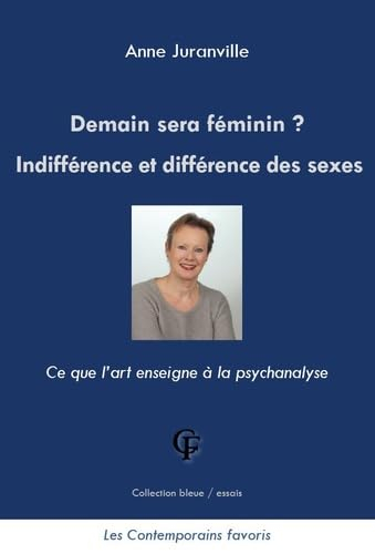 Demain sera féminin ? : indifférence et différence des sexes : ce que l'art enseigne à la psychanaly