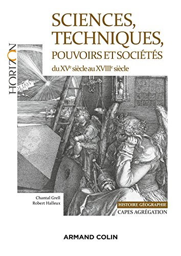 Sciences, techniques, pouvoirs et sociétés en Europe (France, Angleterre, Italie, Pays-Bas) : de la 