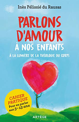 Parlons d'amour à nos enfants : à la lumière de la théologie du corps : cahier pratique pour en parl