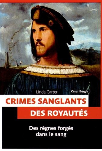 Crimes sanglants des royautés : des règnes forgés dans le sang