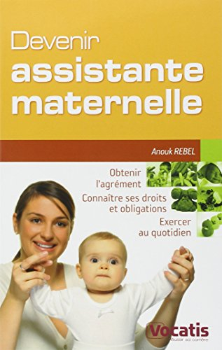 Devenir assistante maternelle : obtenir l'agrément, connaître ses droits et obligations, exercer au 