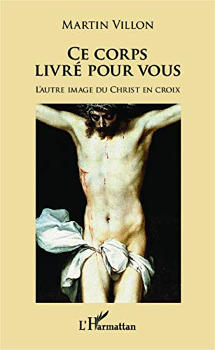 Ce corps livré pour vous : l'autre image du Christ en croix