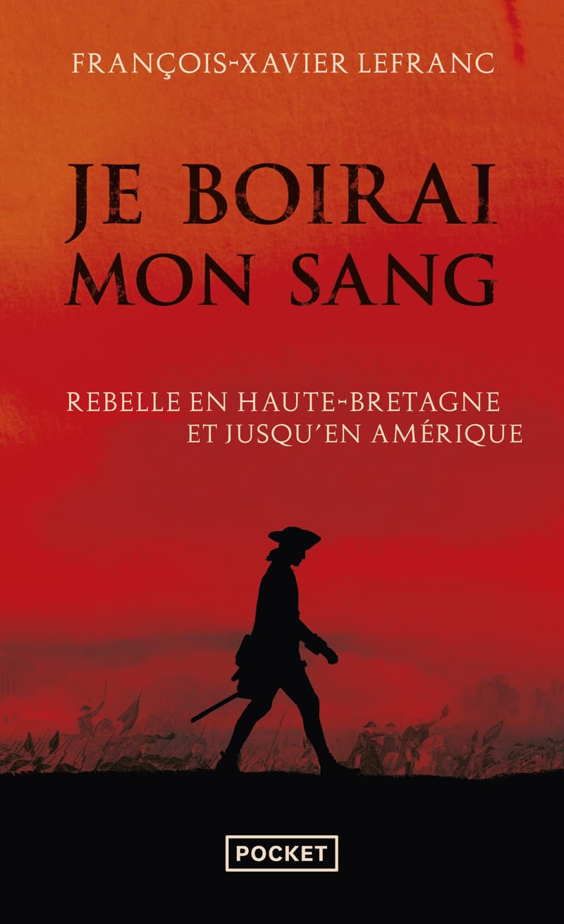 Je boirai mon sang : Armand de La Rouërie, rebelle en Haute-Bretagne et jusqu'en Amérique