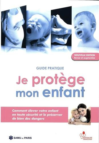 je protège mon enfant : guide pratique