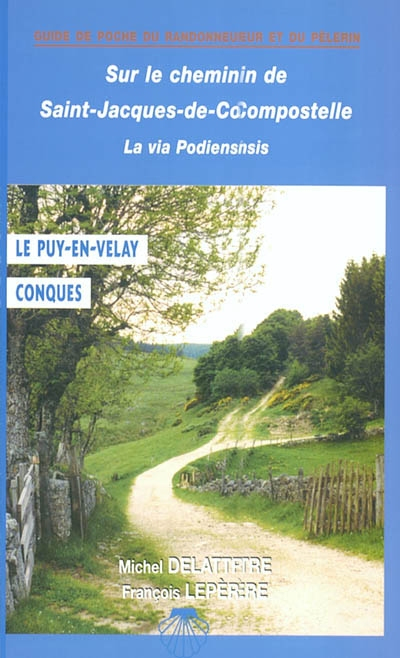 Sur le chemin de Saint-Jacques, du Puy-en-Velay à Conques : chemin à suivre, hébergements, patrimoin