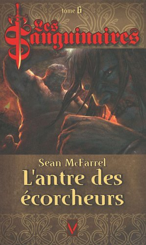 Les sanguinaires. Vol. 6. L'antre des écorcheurs