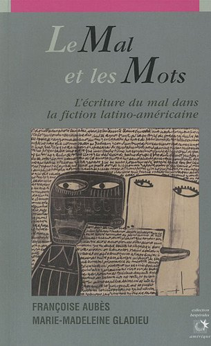 Le mal et les mots : l'écriture du mal dans la fiction latino-américaine
