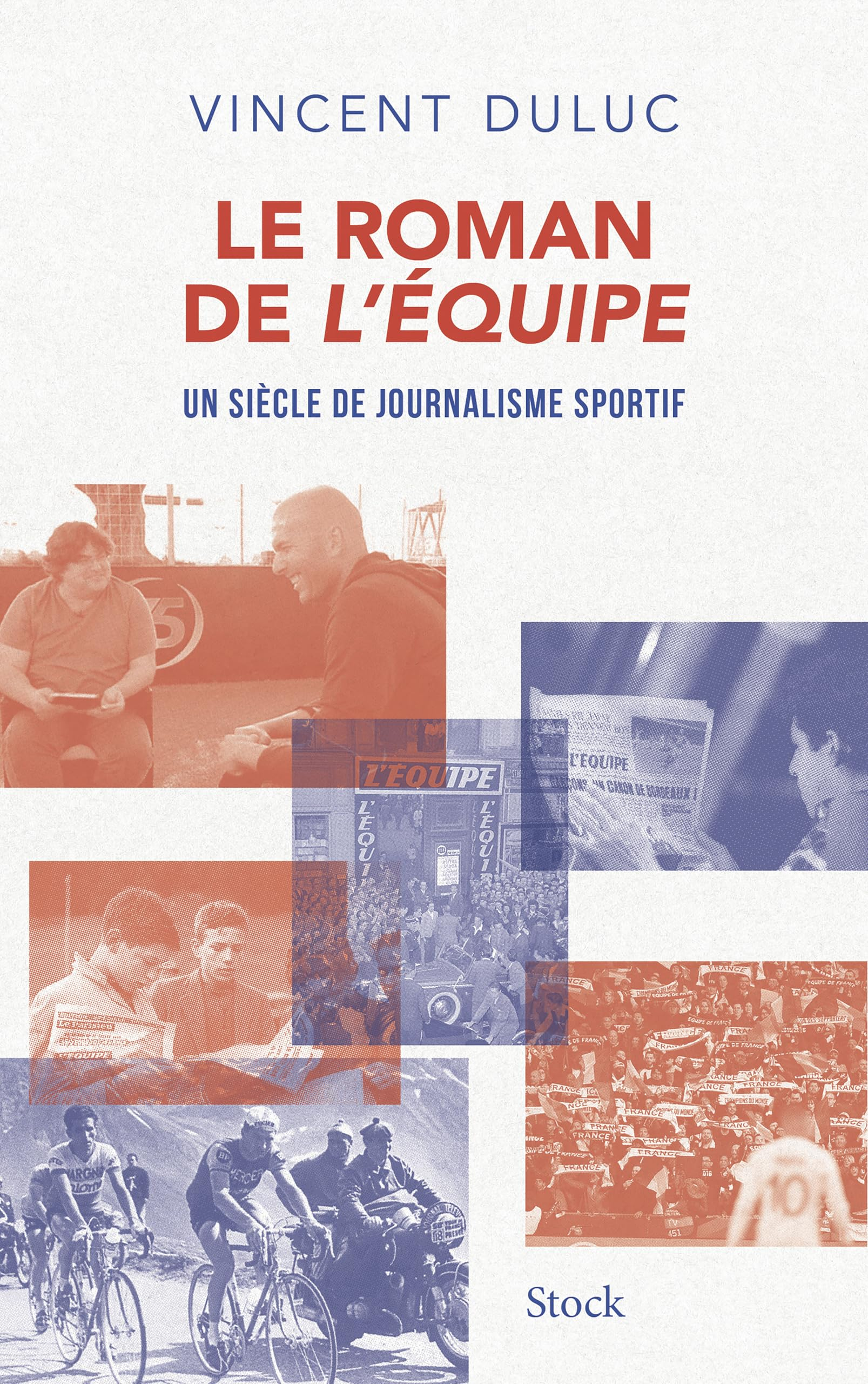 Le roman de L'Equipe : un siècle de journalisme sportif