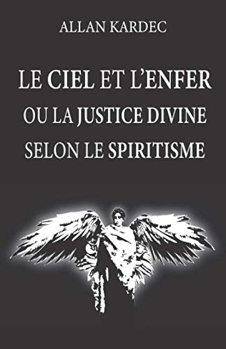 Le ciel et l'enfer ou la justice divine selon le spiritisme: nouvelle édition avec lisibilité amélio