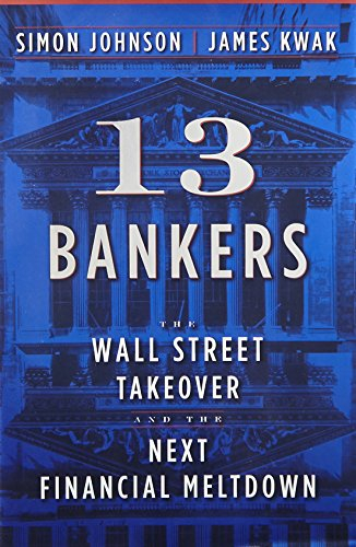 13 bankers: the wall street takeover and the next financial meltdown