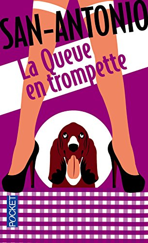 San-Antonio. Vol. 168. La queue en trompette : il n'y a pas que les hommes qui se mettent la queue e