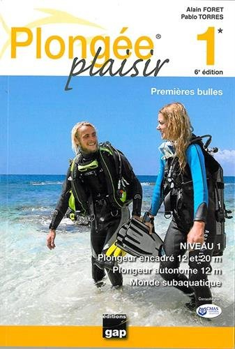 Plongée plaisir. Vol. 1. Premières bulles : niveau 1, plongeur encadré 20 m, plongeur autonome 12 m,