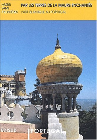Par les traces de la Maure enchantée : l'art islamique au Portugal