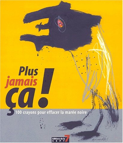 Plus jamais ça : 100 crayons pour effacer la marée noire