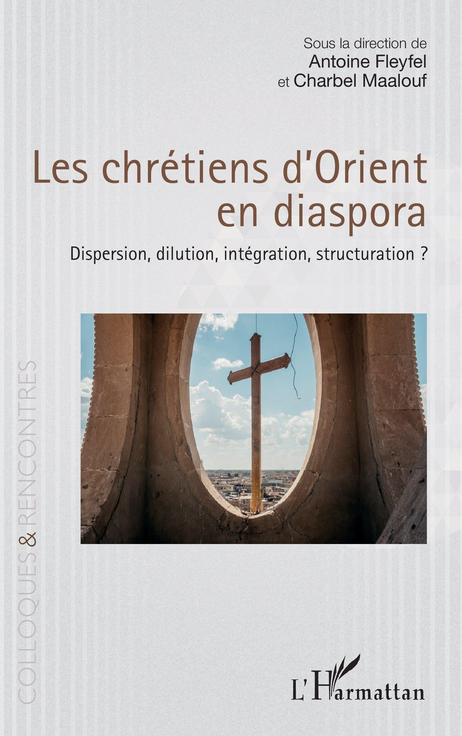 Les chrétiens d'Orient en diaspora : dispersion, dilution, intégration, structuration ?