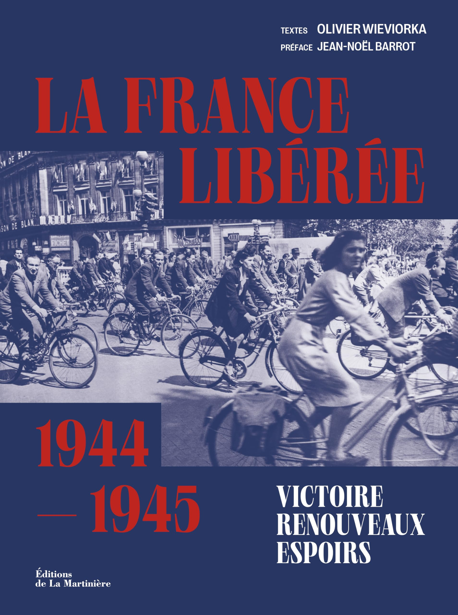 La France libérée : 1944-1945 : victoire, renouveaux, espoirs