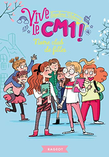 Vive le CM1 !. Vol. 3. Notre club de filles