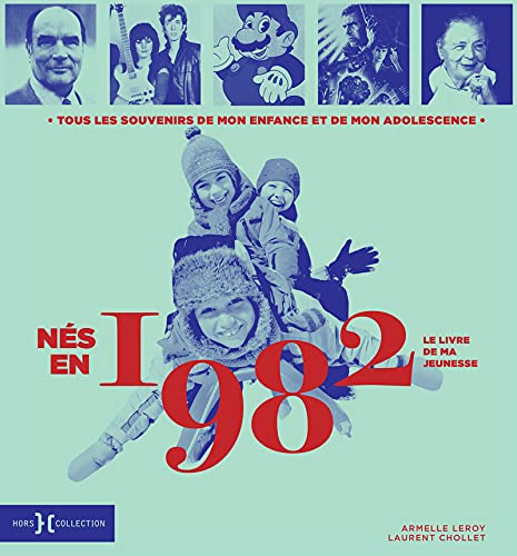 Nés en 1982 : le livre de ma jeunesse : tous les souvenirs de mon enfance et de mon adolescence